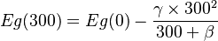   Eg(300) = Eg(0) - \frac{\gamma \times 300^{2} }{ 300 + \beta} 