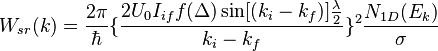 W_{sr}(k)=\frac{2\pi}{\hbar}\{\frac{2U_{0}I_{if}f(\Delta)\sin[(k_{i}-k_{f})]\frac{\lambda}{2}}{k_{i}-k_{f}}\}^{2}\frac{N_{1D}(E_{k})}{\sigma}