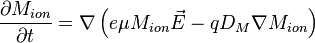  \frac{\partial M_{ion}}{\partial t} = \nabla \left( e\mu M_{ion} \vec{E} - q D_{M} \nabla M_{ion} \right)