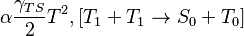\alpha\frac{\gamma_{TS}}{2}{T}^2, [T_1+T_1\rightarrow S_0+T_0]
