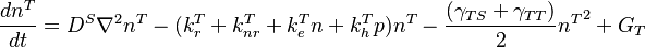 \frac{dn^T}{dt}=D^S{\nabla}^2{n^T}-(k_{r}^T+k_{nr}^T+k_{e}^Tn+k_{h}^Tp)n^T-\frac{(\gamma_{TS}+\gamma_{TT})}{2}{n^T}^2+G_{T}
