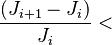  \frac{ (J_{i+1}-J_{i} ) }{ J_{i}} < 