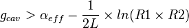 g_{cav}  > \alpha_{eff} - \frac{1}{2L}\times ln (R1\times R2) 