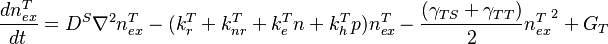 \frac{dn_{ex}^T}{dt}=D^S{\nabla}^2{n_{ex}^T}-(k_{r}^T+k_{nr}^T+k_{e}^Tn+k_{h}^Tp)n_{ex}^T-\frac{(\gamma_{TS}+\gamma_{TT})}{2}{n_{ex}^T}^2+G_{T}