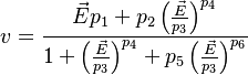   v = \frac{\vec{E} p_{1} + p_{2} \left(  \frac{\vec{E}}{p_{3}}  \right)^{p_4}  }{ 1+ \left( \frac{\vec{E}}{p_{3}}  \right)^{p_{4}} + p_{5}\left( \frac{\vec{E}}{p_{3}}  \right)^{p_{6}}  }  