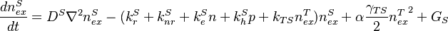 \frac{dn_{ex}^S}{dt}=D^S{\nabla}^2{n_{ex}^S}-(k_{r}^S+k_{nr}^S+k_{e}^Sn+k_{h}^Sp+k_{TS}n_{ex}^T)n_{ex}^S+\alpha\frac{\gamma_{TS}}{2}{n_{ex}^T}^2+G_{S}