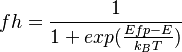  fh = \frac{1}{1+exp(\frac{Efp-E}{k_BT})} 