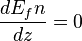  \frac{d E_fn}{dz} = 0 