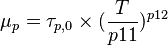 \mu_{p} = \tau_{p,0} \times (\frac{T}{p11}) ^{p12} 