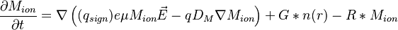  \frac{\partial M_{ion}}{\partial t} = \nabla \left( (q_{sign}) e\mu M_{ion} \vec{E} - q D_{M} \nabla M_{ion} \right) + G*n(r) -  R*M_{ion} 
