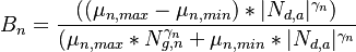  B_{n} = \frac{((\mu_{n,max} - \mu_{n,min}) * |N_{d,a}|^{\gamma_{n}})}{ (\mu_{n,max}*N_{g,n}^{\gamma_{n}}+\mu_{n,min}*|N_{d,a}|^{\gamma_{n}} } 