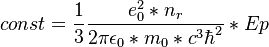  const = \frac{1}{3} \frac{e_{0}^{2} * n_{r}}{2\pi\epsilon_{0}*m_{0}*c^3\hbar^2} * Ep   