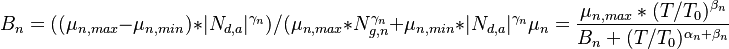 
   B_{n} = ((\mu_{n,max} - \mu_{n,min}) * |N_{d,a}|^{\gamma_{n}}) / (\mu_{n,max}*N_{g,n}^{\gamma_{n}}+\mu_{n,min}*|N_{d,a}|^{\gamma_{n}}
   \mu_{n}= \frac{\mu_{n,max} * (T/T_{0})^{\beta_{n}} }{ B_{n} + (T/T_{0})^{\alpha_n+\beta_{n}} } 
 