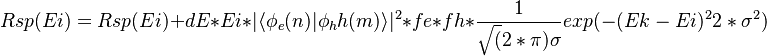  Rsp(Ei) = Rsp(Ei) + dE * Ei * |\langle\phi_e(n) |\phi_hh(m) \rangle |^2 * fe * fh* \frac{1}{\sqrt(2*\pi) \sigma} exp( -{(Ek-Ei)^2}{2*\sigma^2}) 