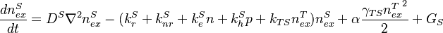 \frac{dn_{ex}^S}{dt}=D^S{\nabla}^2{n_{ex}^S}-(k_{r}^S+k_{nr}^S+k_{e}^Sn+k_{h}^Sp+k_{TS}n_{ex}^T)n_{ex}^S+\alpha\frac{\gamma_{TS}{n_{ex}^T}^2}{2}+G_{S}