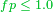 \begin{smallmatrix}{\color{PineGreen}fp\; \leq\; 1.0}\end{smallmatrix}