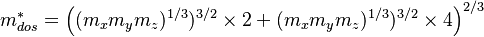   m_{dos}^{*} = \left(  (m_x m_y m_z)^{1/3})^{3/2} \times 2 +  (m_x m_y m_z)^{1/3})^{3/2}  \times 4  \right)^{2/3} 